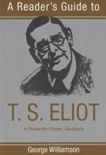 Reader's Guide to T.S. Eliot: A Poem by Poem Analysis