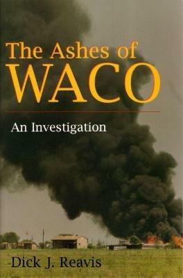 The Ashes of Waco: An Investigation - Dick J Reavis - cover
