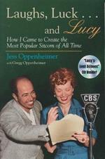 Laughs, Luck...and  Lucy: How I Came to Create the Most Popular Sitcom of All Time (includes CD)