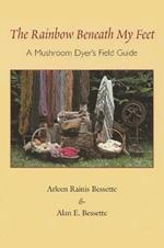 The Rainbow Beneath My Feet: A Mushroom Dyer's Field Guide