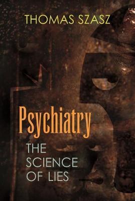 Psychiatry: The Science of Lies - Thomas Szasz - cover