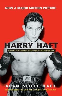 Harry Haft: Survivor of Auschwitz Challenger of Rocky Marciano