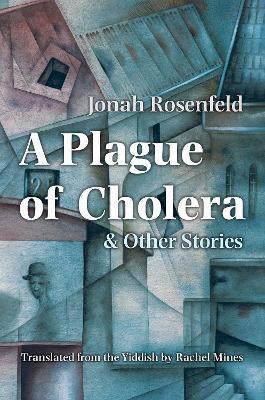 A Plague of Cholera and Other Stories - Jonah Rosenfeld - cover