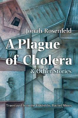 A Plague of Cholera and Other Stories - Jonah Rosenfeld - cover