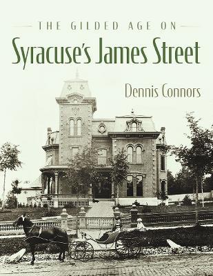The Gilded Age on Syracuse's James Street - Dennis J. Connors - cover