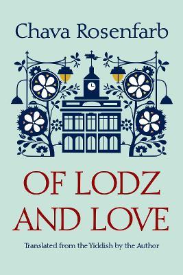 Of Lodz and Love - Chava Rosenfarb - cover