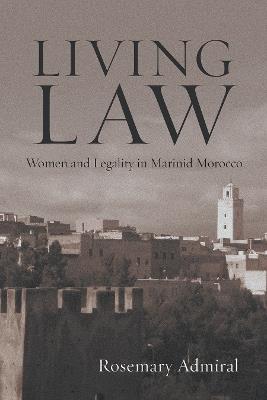 Living Law: Women and Legality in Marinid Morocco - Rosemary Admiral - cover