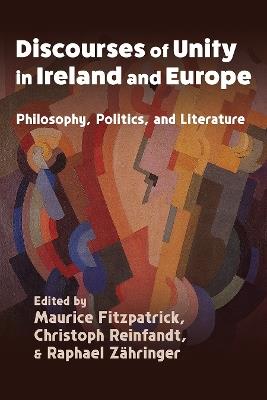 Discourses of Unity in Ireland and Europe: Philosophy, Politics, and Literature - cover