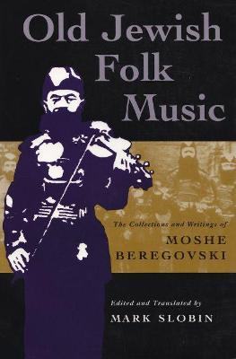 Old Jewish Folk Music: The Collections and Writings of Moshe Beregovski - Mark Slobin - cover