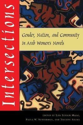 Intersections: Gender, Nation, and Community in Arab Women's Novels - Lisa Suhair Majaj - cover