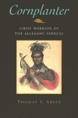 Cornplanter: Chief Warrior of the Allegany Senecas