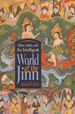 Islam, Arabs, and the Intelligent World of the Jinn
