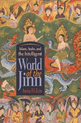 Islam, Arabs, and the Intelligent World of the Jinn - Amira El-Zein - cover