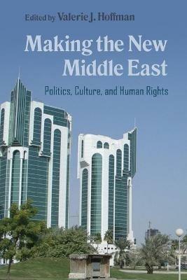 Making the New Middle East: Politics, Culture, and Human Rights - cover
