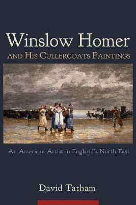 Winslow Homer and His Cullercoats Paintings: An American Artist in England's North East - David Tatham - cover
