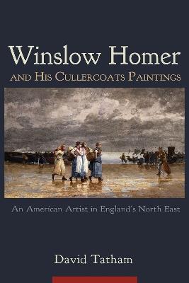 Winslow Homer and His Cullercoats Paintings: An American Artist in England's North East - David Tatham - cover