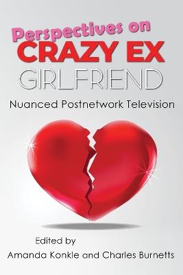 Perspectives on Crazy Ex-Girlfriend: Nuanced Postnetwork Television - cover