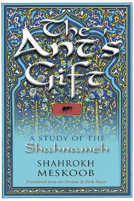 The Ant's Gift: A Study of the Shahnameh - Shahrokh Meskoob - cover