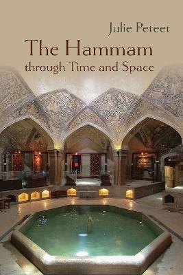 The Hammam through Time and Space - Julie Peteet - cover