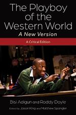The Playboy of the Western World - A New Version: A Critical Edition