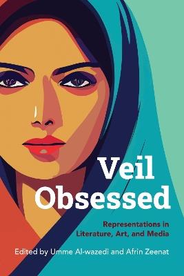 Veil Obsessed: Representations in Literature, Art, and Media - cover