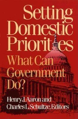 Setting Domestic Priorities: What Can Government Do? - cover