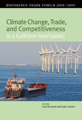 Climate Change, Trade, and Competitiveness: Is a Collision Inevitable?: Brookings Trade Forum 2008/2009 - cover