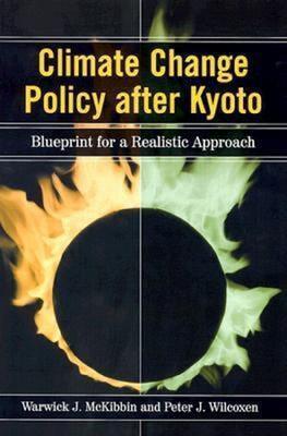 Climate Change Policy after Kyoto: Blueprint for a Realistic Approach - Warwick J. McKibbin,Peter J. Wilcoxen - cover