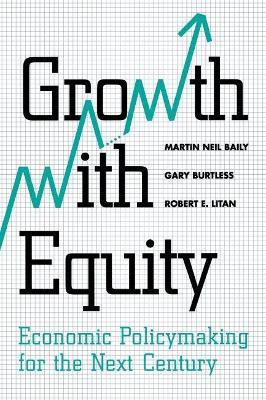 Growth with Equity: Economic Policymaking for the Next Century - Martin Neil Baily,Gary Burtless,Robert E. Litan - cover