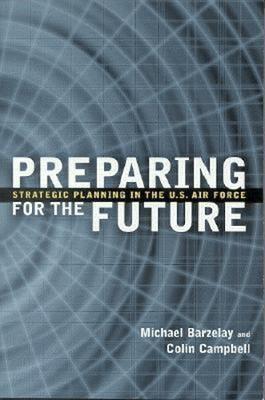 Preparing for the Future: Strategic Planning in the U.S. Air Force - Michael Barzelay,Colin Campbell - cover