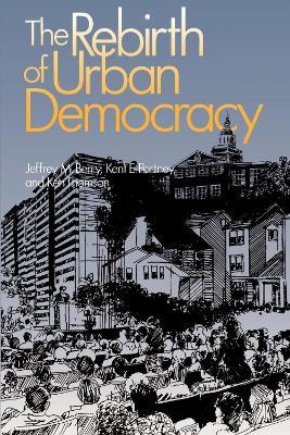 The Rebirth of Urban Democracy - Jeffrey M. Berry,Kent E. Portney,Ken Thomson - cover