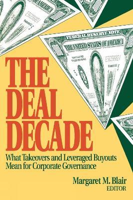 The Deal Decade: What Takeovers and Leveraged Buyouts Mean for Corporate Governance - cover