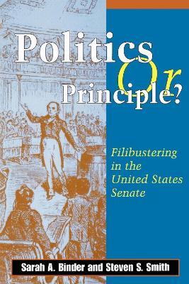 Politics or Principle?: Filibustering in the United States Senate - Sarah A. Binder,Steven S. Smith - cover