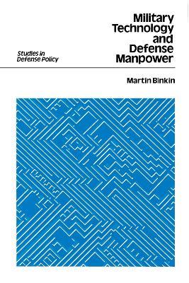Military Technology and Defense Manpower - Martin Binkin - cover