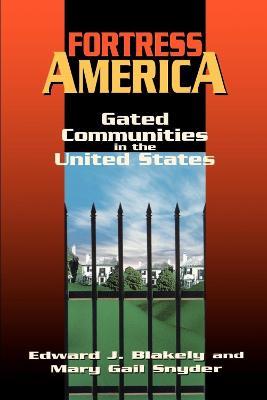Fortress America: Gated Communities in the United States - Edward J. Blakely,Mary Gail Snyder - cover
