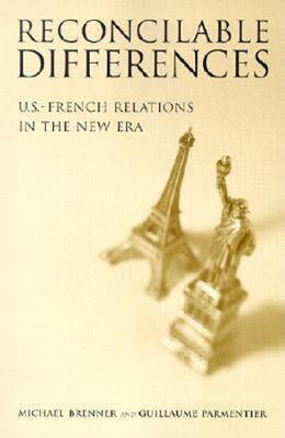 Reconcilable Differences: U.S.-French Relations in the New Era - Michael Brenner,Guillaume Parmentier - cover