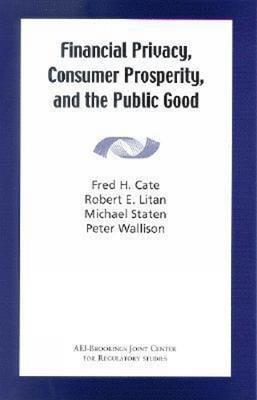 Financial Privacy, Consumer Prosperity, and the Public Good - Fred H. Cate,Robert E. Litan,Michael Staten - cover