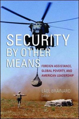Security by Other Means: Foreign Assistance, Global Poverty, and American Leadership - cover