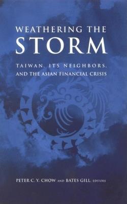 Weathering the Storm: Taiwan, Its Neighbors, and the Asian Financial Crisis - cover