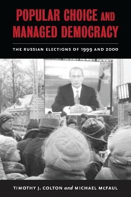 Popular Choice and Managed Democracy: The Russian Elections of 1999 and 2000 - Timothy J. Colton,Michael McFaul - cover