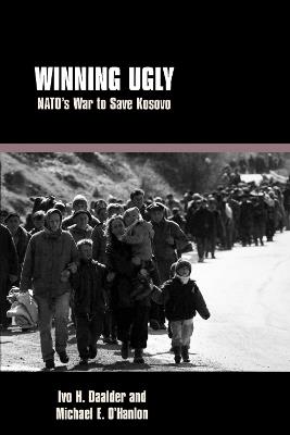 Winning Ugly: NATO's War to Save Kosovo - Ivo H. Daalder,Michael E. O'Hanlon - cover