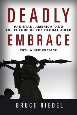 Deadly Embrace: Pakistan, America, and the Future of the Global Jihad - Bruce Riedel - cover