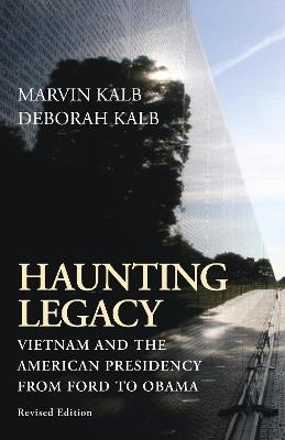 Haunting Legacy: Vietnam and the American Presidency from Ford to Obama - Marvin Kalb,Deborah Kalb - cover