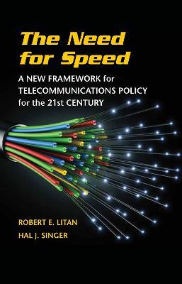 The Need for Speed: A New Framework for Telecommunications Policy for the 21st Century - Robert E. Litan,Hal J. Singer - cover