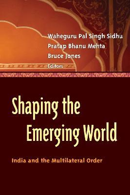Shaping the Emerging World: India and the Multilateral Order - cover