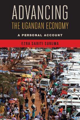 Advancing the Ugandan Economy: A Personal Account - Ezra Sabiti Suruma - cover