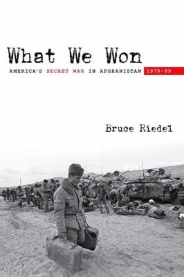 What We Won: America's Secret War in Afghanistan, 1979?89 - Bruce Riedel - cover