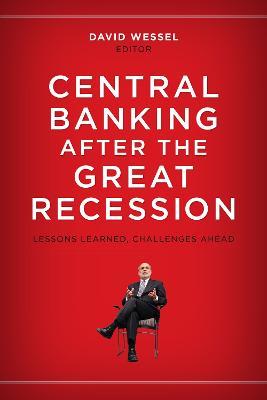 Central Banking after the Great Recession: Lessons Learned, Challenges Ahead - cover