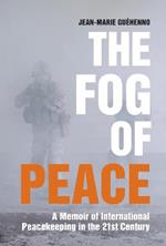 The Fog of Peace: A Memoir of International Peacekeeping in the 21st Century