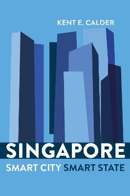 Singapore: Smart City, Smart State - Kent E. Calder - cover